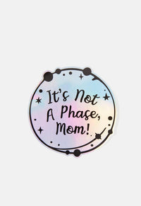 It's Not A Phase Mom! Sticker