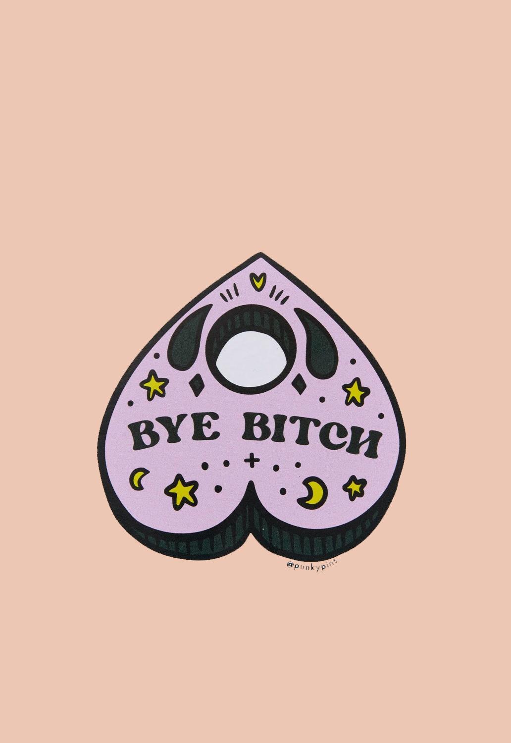 Bye Bitch Planchette Sticker