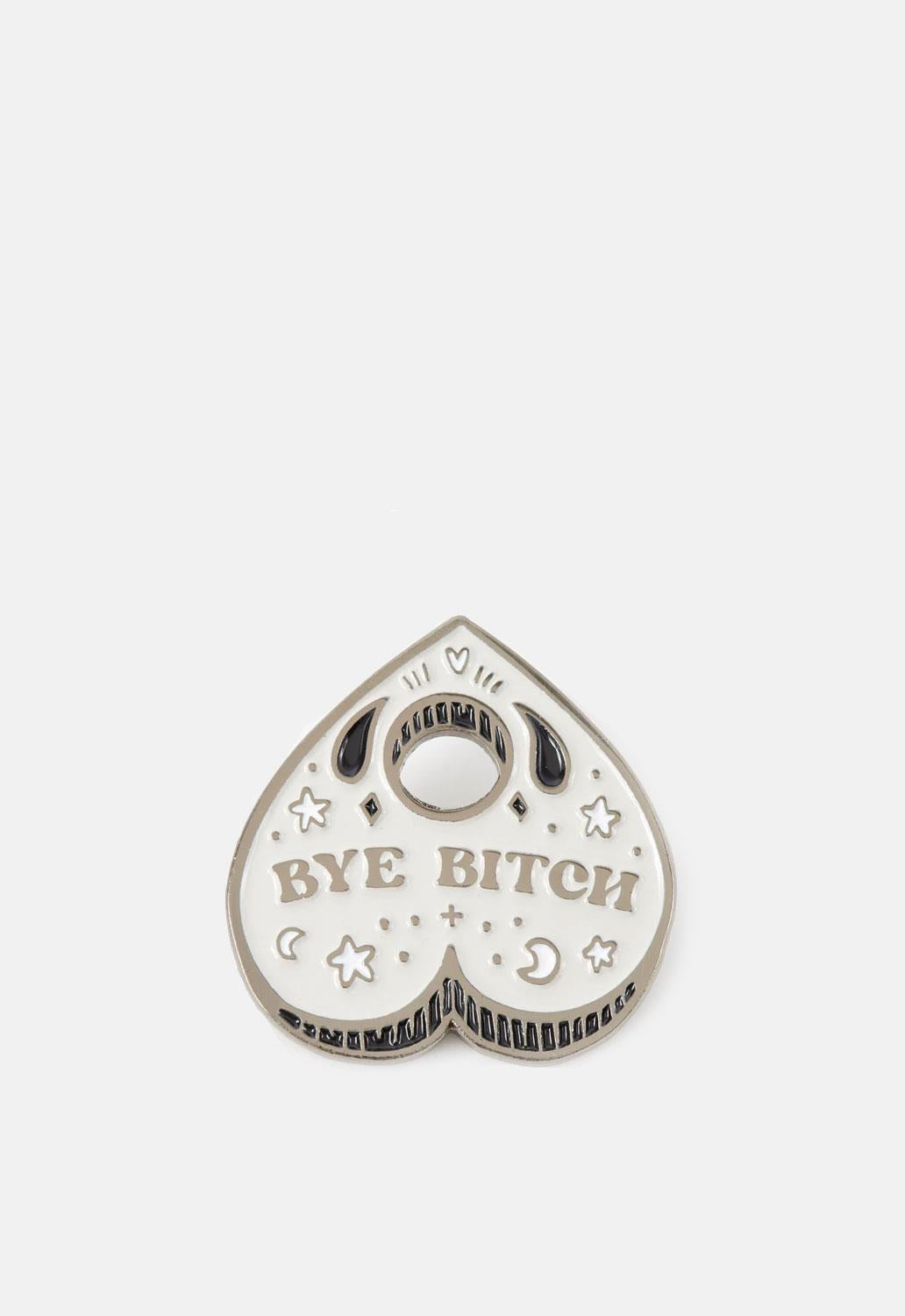 Bye Bitch Planchette Pin